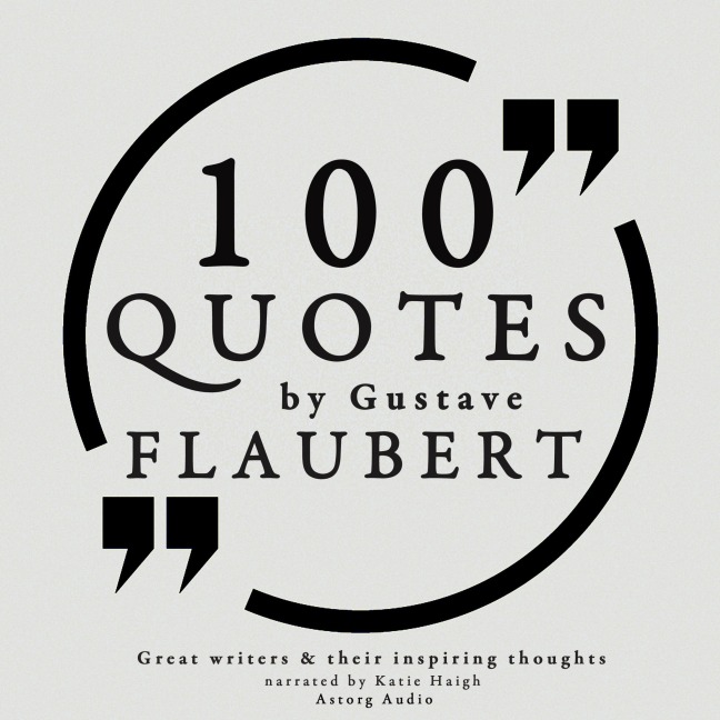 100 quotes by Gustave Flaubert - Gustave Flaubert