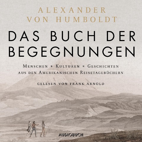 Das Buch der Begegnungen (ungekürzt) - Alexander Von Humboldt