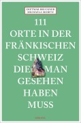 Cover-Bild zum Titel '111 Orte in der Fränkischen Schweiz, die man gesehen haben muss' von 'Dietmar Bruckner, Michaela Moritz'