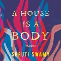 Cover-Bild zum Titel 'A House Is a Body Lib/E: Stories' von 'Shruti Swamy'