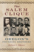 Cover-Bild zum Titel 'The Salem Clique: Oregon's Founding Brothers' von 'Barbara S. Mahoney'