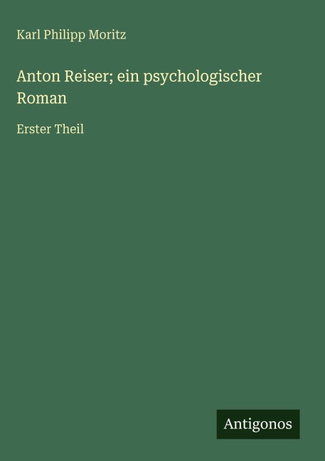 Anton Reiser; ein psychologischer Roman - Karl Philipp Moritz