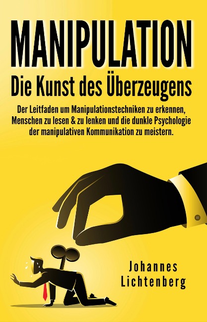Manipulation - Die Kunst des Überzeugens - Johannes Lichtenberg