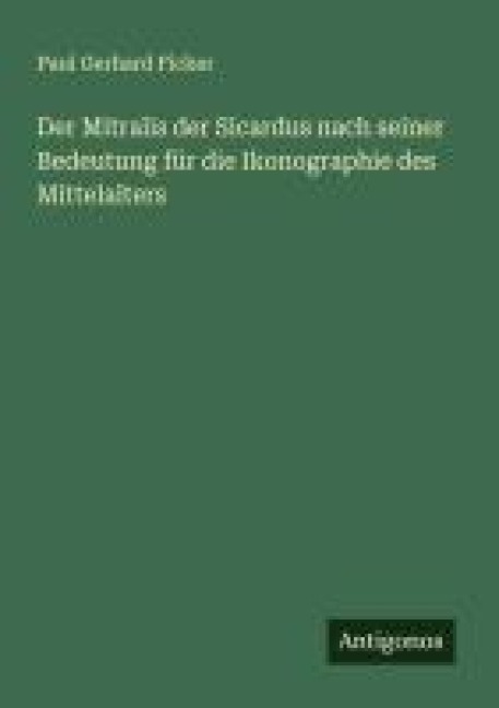 Der Mitralis der Sicardus nach seiner Bedeutung für die Ikonographie des Mittelalters - Paul Gerhard Ficker