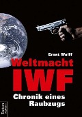 Cover-Bild zum Titel 'Weltmacht IWF' von 'Ernst Wolff'