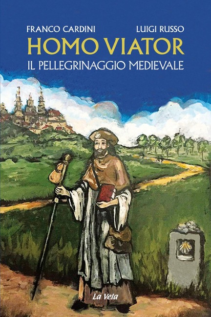 Homo viator. Il pellegrinaggio medievale - Franco Cardini, Luigi Russo