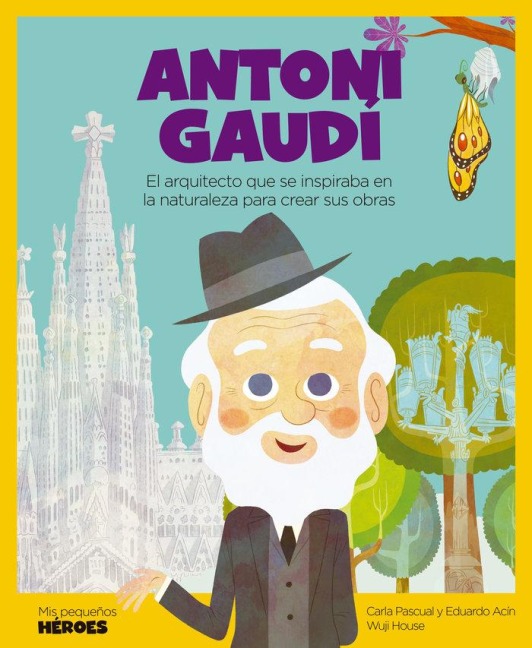 Antoni Gaudí : el arquitecto que se inspiraba en la naturaleza para crear sus obras - Eduardo Acín, Carla Pascual Roig