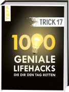 Cover-Bild zum Titel 'Trick 17. 1000 geniale Lifehacks, die dir den Tag retten' von ''