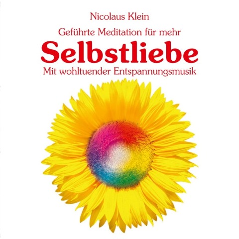 Geführte Meditation für mehr Selbstliebe mit wohltuender Entspannungsmusik - Nicolaus Klein