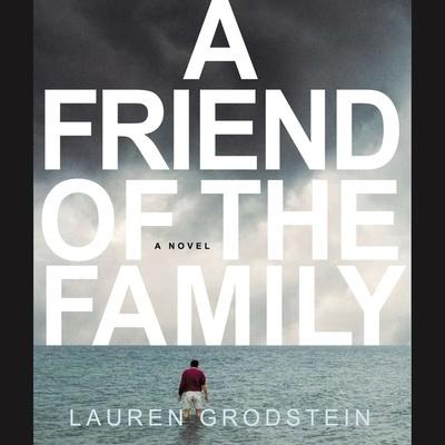 A Friend of the Family Lib/E - Lauren Grodstein