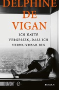 Cover-Bild zum Titel 'Ich hatte vergessen, dass ich verwundbar bin' von 'Delphine Vigan'
