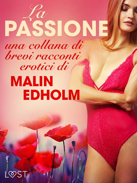 La passione - una collana di brevi racconti erotici di Malin Edholm - Malin Edholm