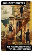 Cover-Bild zum Titel 'Die wichtigsten Werke von Adalbert Stifter' von 'Adalbert Stifter'