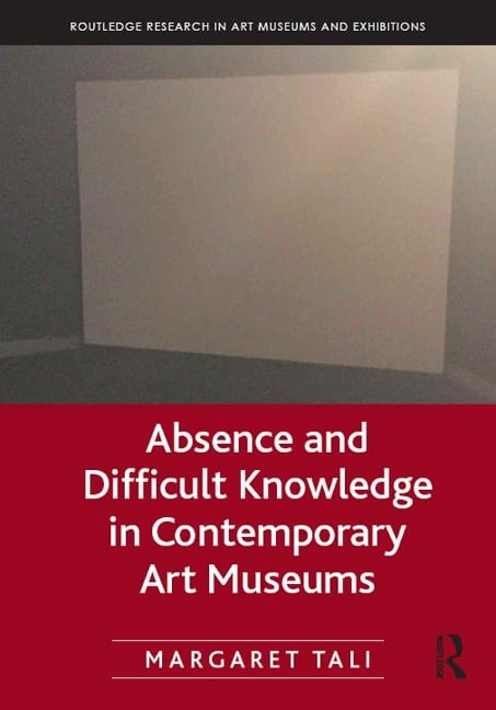 Absence and Difficult Knowledge in Contemporary Art Museums - Margaret Tali