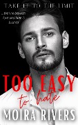Cover-Bild zum Titel 'Too Easy to Hate (Take It to the Limit, #1)' von 'Moira Rivers'