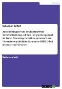 Cover-Bild zum Titel 'Auswirkungen von hochintensiven Intervalltrainings auf den Entspannungsgrad in Ruhe. Stressregeneration gemessen am Herzratenvariabilitäts-Parameter RMSSD bei impulsiven Personen' von 'Sebastian Seifert'