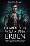 Cover-Bild zum Titel 'Gebrochen vom Alpha Erben: Abgelehnter Gefährte, geheimes Baby - Paranormale Romanze' von 'Aurora Benoit'