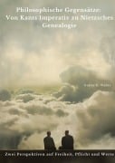 Philosophische Gegensätze: Von Kants Imperativ zu Nietzsches Genealogie - Gustav G. Weber