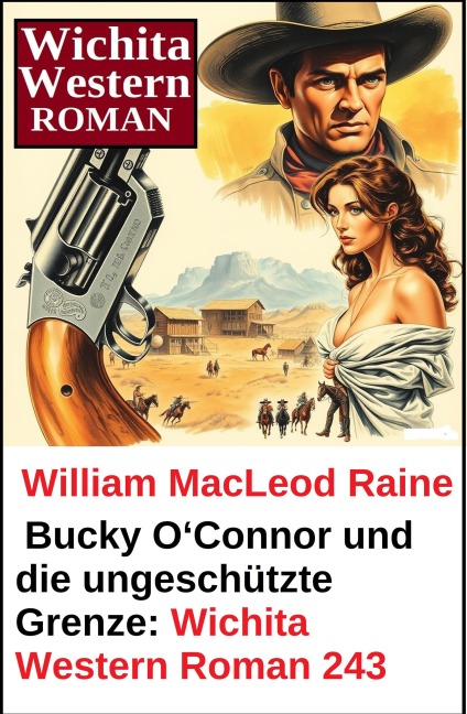 Bucky O'Connor und die ungeschützte Grenze: Wichita Western Roman 243 - William Macleod Raine