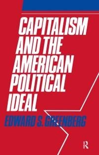 Capitalism and the American Political Ideal - Edward S. Greenberg