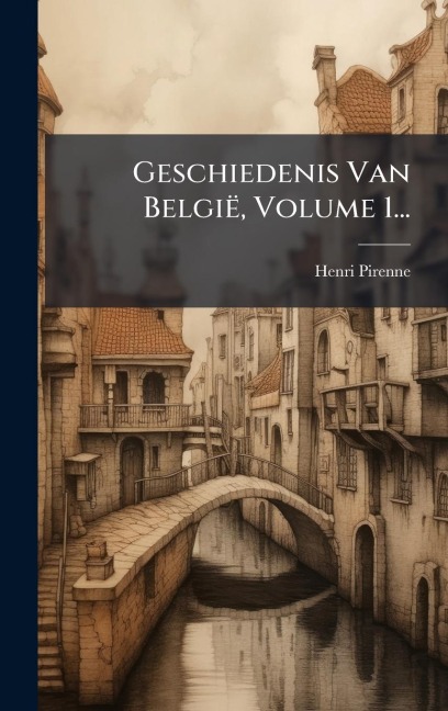 Geschiedenis Van België, Volume 1... - Henri Pirenne