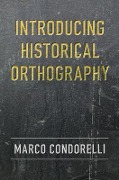 Introducing Historical Orthography - Marco Condorelli