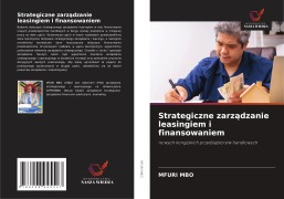 Cover-Bild zum Titel 'Strategiczne zarz¿dzanie leasingiem i finansowaniem' von 'Mfuri Mbo'
