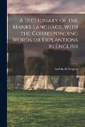 Cover-Bild zum Titel 'A Dictionary of the Manks Language, With the Corresponding Words or Explantions in English' von 'Archibald Cregeen'
