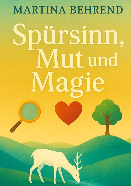 Spürsinn, Mut und Magie - Martina Behrend