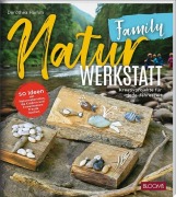 Cover-Bild zum Titel 'NaturWERKSTATT Family' von 'Dorothea Hamm, Team BLOOM's'