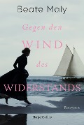 Gegen den Wind des Widerstands - Beate Maly