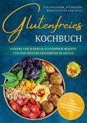 Cover-Bild zum Titel 'Glutenfreies Kochbuch für Anfänger, Studenten, Berufstätige & Faule: Leckere und schnelle glutenfreie Rezepte für eine gesunde Ernährung im Alltag - inkl. 30-Tage-Ernährungsplan, Saisonkalender uvm.' von 'Katharina Eling'