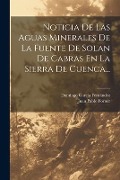 Cover-Bild zum Titel 'Noticia De Las Aguas Minerales De La Fuente De Solan De Cabras En La Sierra De Cuenca...' von 'Juan Pablo Forner'