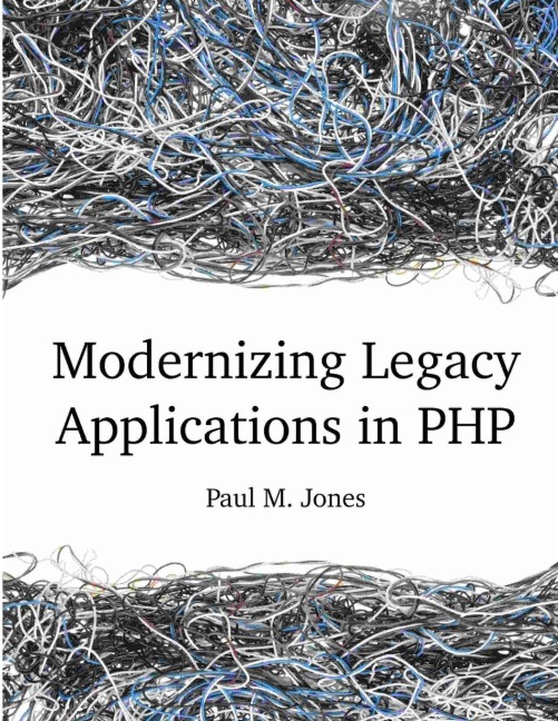 Modernizing Legacy Applications in PHP - Paul Jones