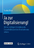 Cover-Bild zum Titel 'Ja zur Digitalisierung!' von 'Sascha Zöller'