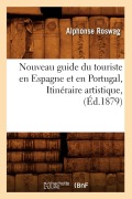 Cover-Bild zum Titel 'Nouveau Guide Du Touriste En Espagne Et En Portugal, Itinéraire Artistique, (Éd.1879)' von 'Alphonse Roswag'