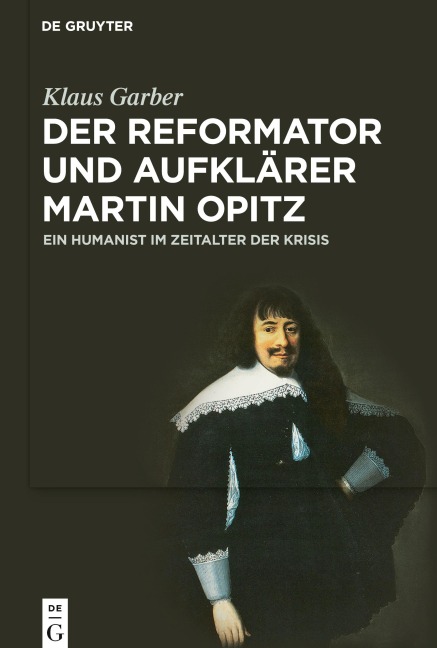 Der Reformator und Aufklärer Martin Opitz (1597-1639) - Klaus Garber