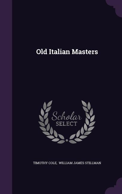 Old Italian Masters - Timothy Cole