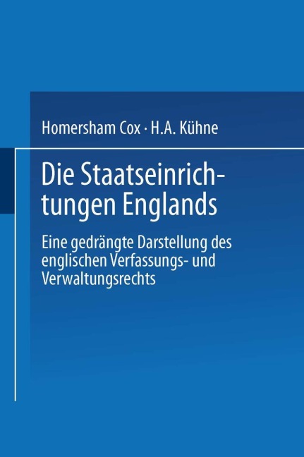 Die Staatseinrichtungen Englands - H. A. Kühne, Homersham Cox