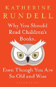Cover-Bild zum Titel 'Why You Should Read Children's Books, Even Though You Are So Old and Wise' von 'Katherine Rundell'