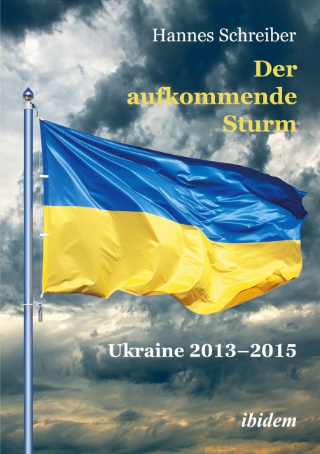 Der aufkommende Sturm: Ukraine 2013-2015 - Hannes Schreiber