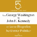 Von George Washington bis John F. Kennedy: 10 kurze Biografien berühmter Politiker - Jürgen Fritsche, Minuten, Minuten Biografien