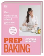 Cover-Bild zum Titel 'Prep Baking: gut vorbereitet, schnell gebacken' von 'Cynthia Barcomi'