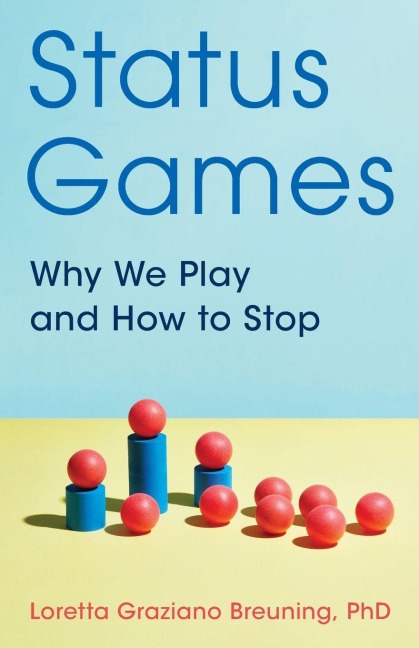 Status Games - Loretta Graziano Breuning