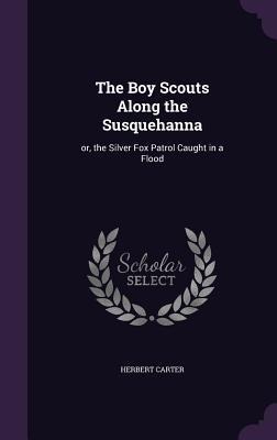 The Boy Scouts Along the Susquehanna - Herbert Carter