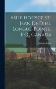 Cover-Bild zum Titel 'Asile Hospice St-Jean de Dieu, Longue-Pointe, P.Q., Canada' von 'Longue-Pointe (Quebec)'