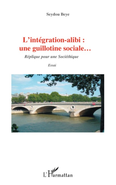 L'intégration alibi : une guillotine sociale... - Seydou Beye
