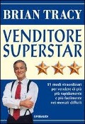 Cover-Bild zum Titel 'Venditore superstar. Ventuno modi straordinari per vendere di più, più rapidamente e più facilmente nei mercati difficili' von 'Brian Tracy'