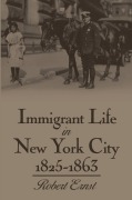 Cover-Bild zum Titel 'Immigrant Life in New York City, 1825-1863' von 'Robert Ernst'