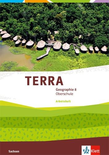 TERRA Geographie 8. Arbeitsheft Klasse 8. Ausgabe Sachsen Oberschule - 